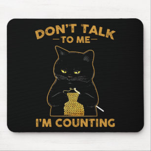 Funny Cat Knits Shirt Don't Talk To Me I'm Countin Mouse Mat