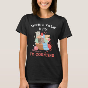 Funny Cat Knits Yarn Don't Talk to Me I'm Counting T-Shirt