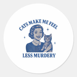 Funny Cat Lover Cats Make Me Feel Less Murdery Classic Round Sticker