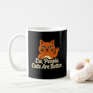 Funny Cat Lover Ew People Cats Are Better Coffee Mug