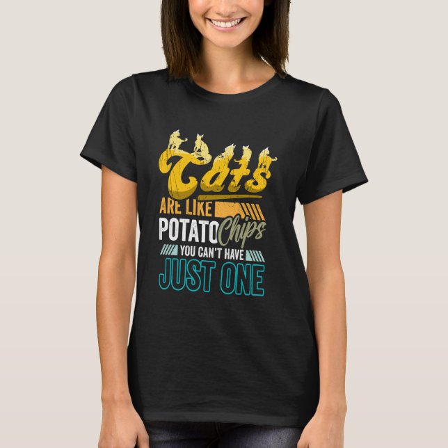 Funny Cat Lover Gift Cats Like Potato Chips Cant H T-Shirt (Front)