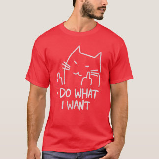 Funny cat lover I do what I want with my cat funny T-Shirt