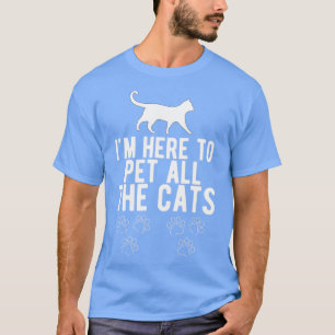 Funny Cat Lover Im Here to Pet All The Cats Meow C T-Shirt