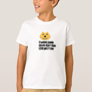 Funny Cat Lover Quote - I Work Hard So My Cat Can T-Shirt