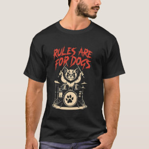 Funny Cat Lover Rules Are For Dogs Angry Drums Cat T-Shirt