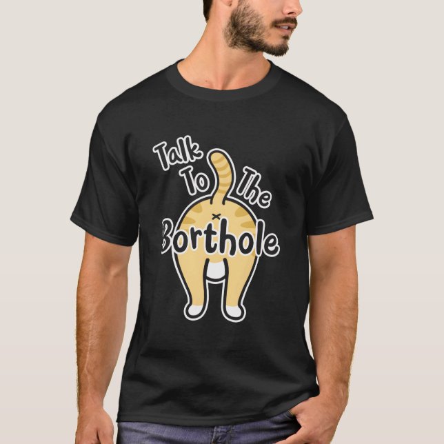 Funny Cat Lover Saying Talk To The Borthole Butt S T-Shirt (Front)