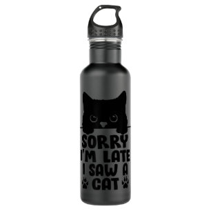 Funny Cat Lover Sorry I'm Late I Saw A Cat 710 Ml Water Bottle