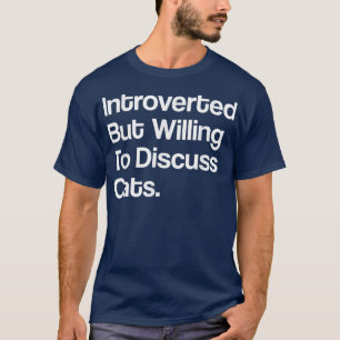 Funny Cat Lovers Introverted But Willing To Discus T-Shirt