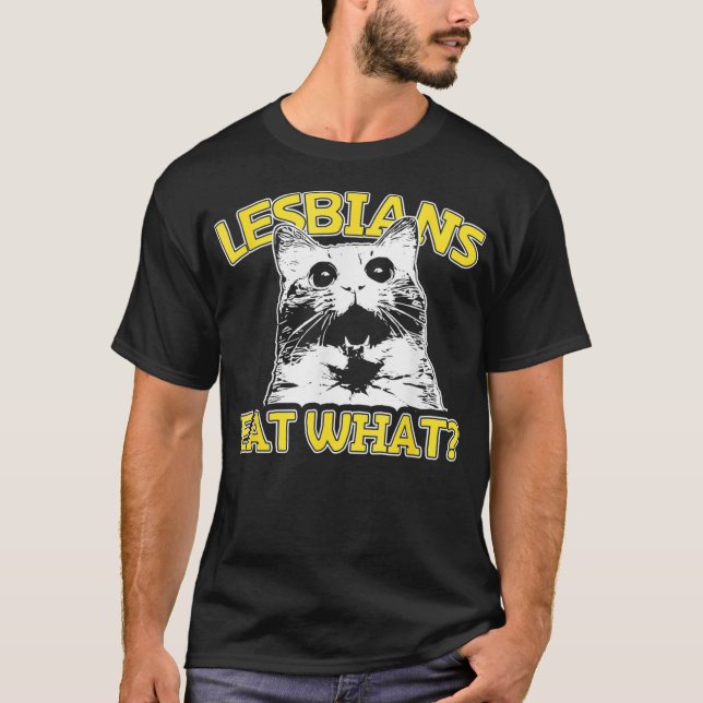 Funny Cat Lovers Lesbians Eat What Gay Womens  T-Shirt (Front)