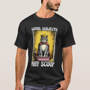 Funny Cat Loyal Subjects May Scoop Cat Litter Box T-Shirt