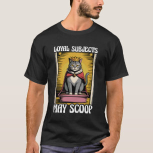 Funny Cat Loyal Subjects May Scoop Cat Litter Box T-Shirt