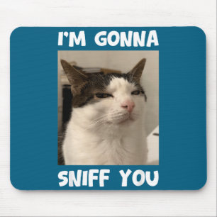 Funny Cat Meme I'm Gonna Sniff You Weird Humor Mouse Mat