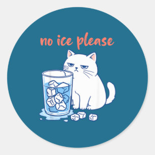 Funny cat meme no ice please men women classic round sticker