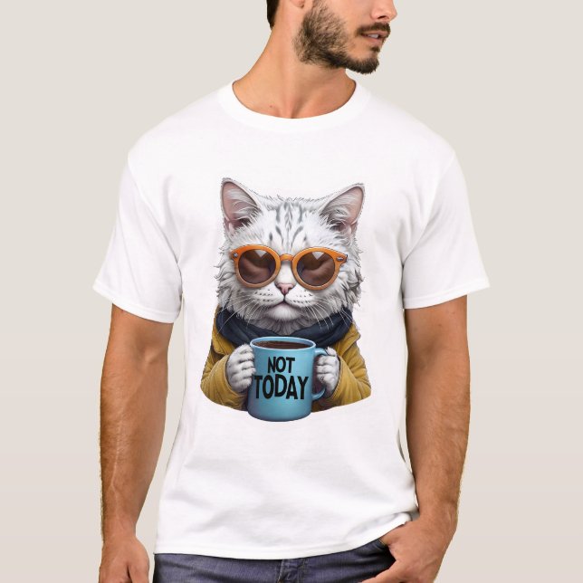 Funny Cat Meme – Not Today Human Coffee Lover Tee. T-Shirt (Front)