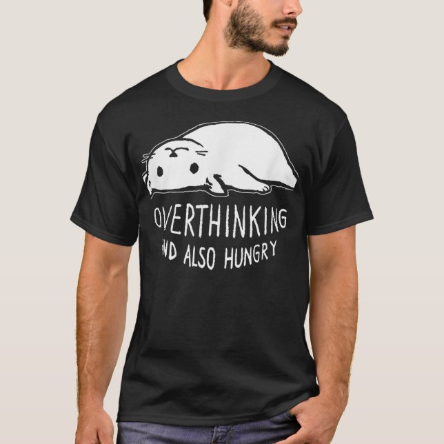 Funny Cat Meme Overthinking - and Also Hungry Sarc T-Shirt (Front)