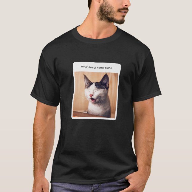 Funny Cat Meme When I'm At Home-Alone T-Shirt (Front)