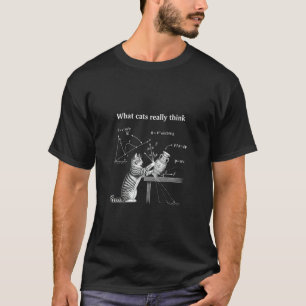 Funny Cat Memes, What Cats Really Think T-Shirt