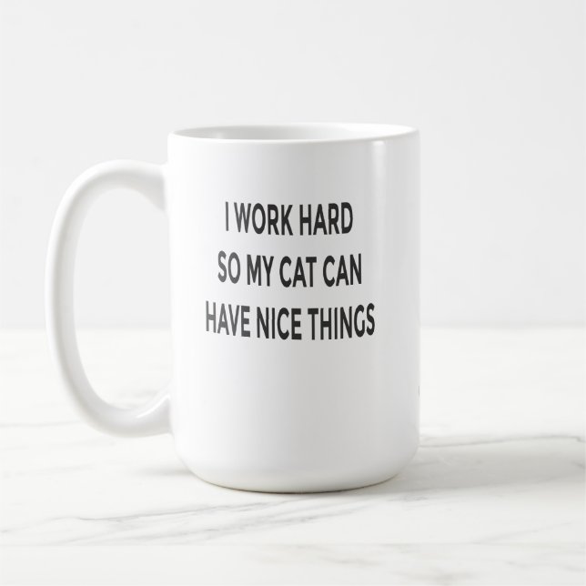 Funny Cat Mum Mug – I Work Hard So My Cat Can Have (Left)