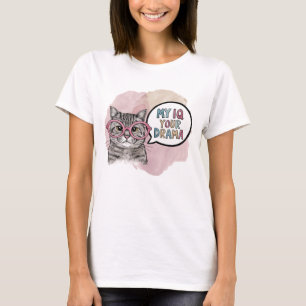 Funny Cat My IQ your Drama  T-Shirt