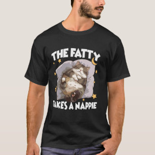 Funny cat nightgown The Fatty takes a nappie T-Shirt
