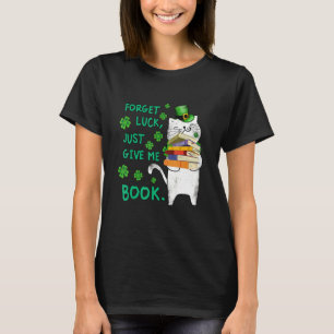 Funny Cat Patrick's Day Reading Book Forget Luck P T-Shirt