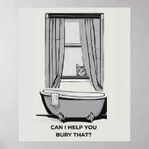 Funny Cat Poster- "Can I Help You Bury That? 