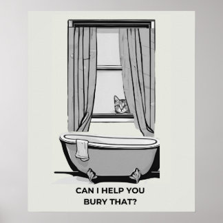 Funny Cat Poster- "Can I Help You Bury That?  Poster