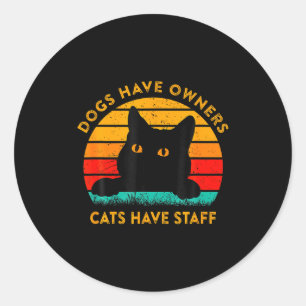 Funny Cat Quote Dogs Have Owners Cats Have Staff R Classic Round Sticker