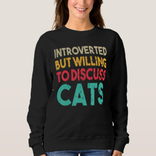 Funny Cat Quote Introverted But Willing To Discuss Sweatshirt