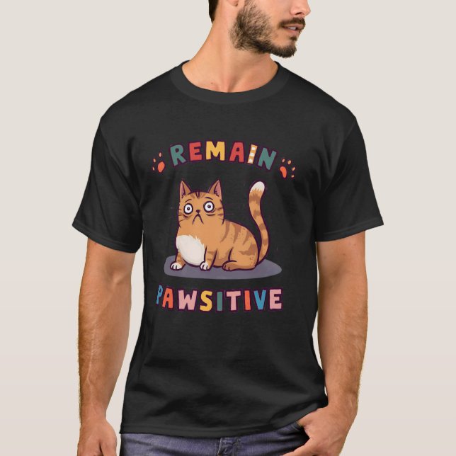 Funny Cat Remain Pawsitive Cute T-Shirt (Front)