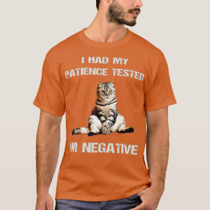 Funny cat sarcasms cat I Had My Patience Tested Im T-Shirt