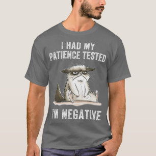 Funny cat sarcasms cat I Had My Patience Tested Im T-Shirt