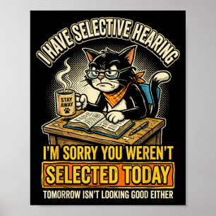 Funny Cat Selective Hearing Sarcastic Feline Poster