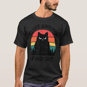 Funny Cat-Shirt Fluff Around Find Out Men Women Bl T-Shirt