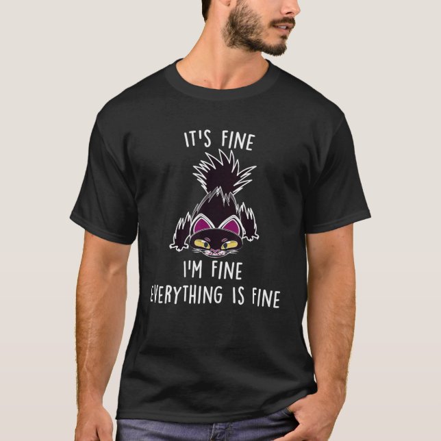 Funny Cat shirt, It's Fine I'm Fine Everything Is  T-Shirt (Front)