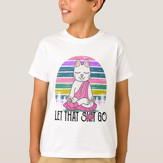 Funny Cat Shirts Meditating Kitty Let That Go Fun  (Front)