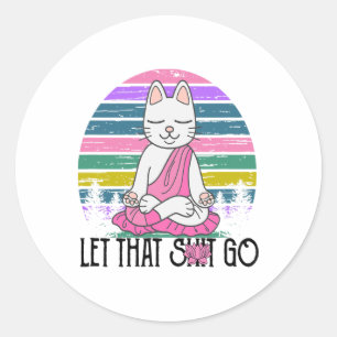Funny Cat Shirts Meditating Kitty Let That Go Fun Classic Round Sticker