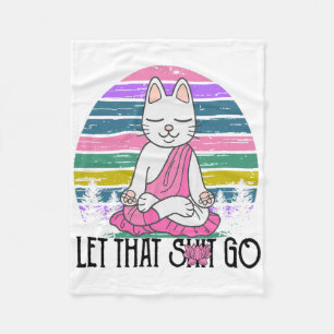 Funny Cat Shirts Meditating Kitty Let That Go Fun Fleece Blanket
