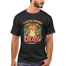 Funny Cat T-Shirt | I Asked Myself If I'm Okay