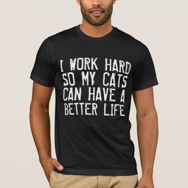 Funny Cat T-shirts, I WORK HARD T-Shirt (Front)