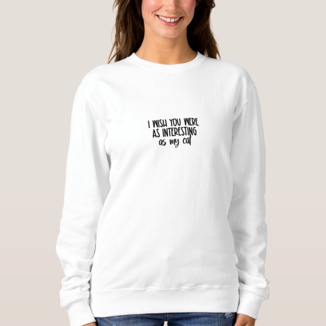 Funny Cat Text Animal Pet Quote Sweater (Front)