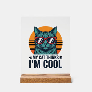 Funny Cat Thinks Im Cool Vintage Acrylic Sign