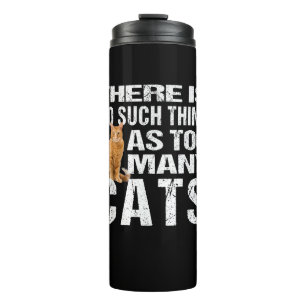 Funny Cat TShirt_ No Such Thing As Too Many Cats T Thermal Tumbler