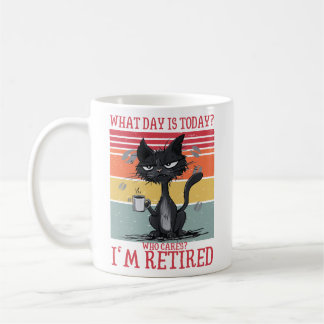 Funny Cat What Day Is Today Who Cares I‘m Retired Coffee Mug