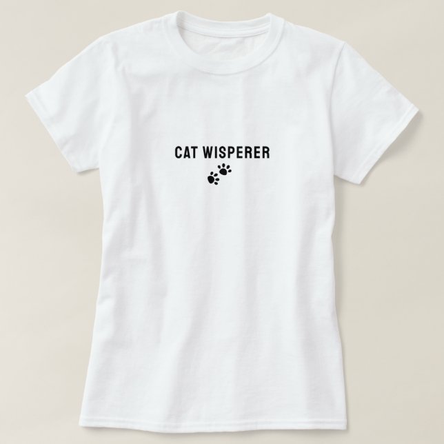 Funny Cat Whisperer Shirt - Novelty Cat Humour Tee (Design Front)