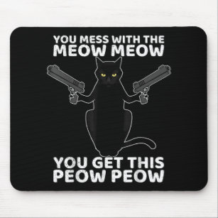 Funny Cat With Guns You Mess With The Meow Meow Mouse Mat