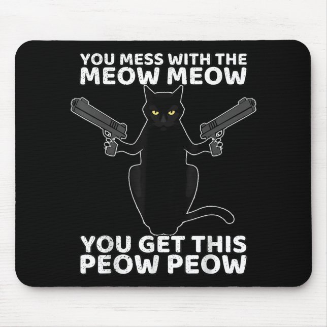 Funny Cat With Guns You Mess With The Meow Meow Mouse Mat (Front)