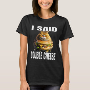 Funny Cat With Hamburger I Said Double Cheese Cat  T-Shirt
