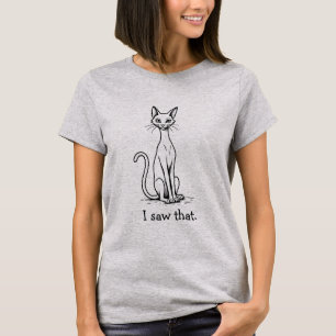 Funny Cat with Haughty Expression I Saw That T-Shirt