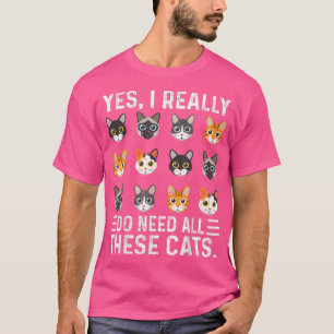 Funny Cat   Yes I Really Do Need All These Cats  T-Shirt